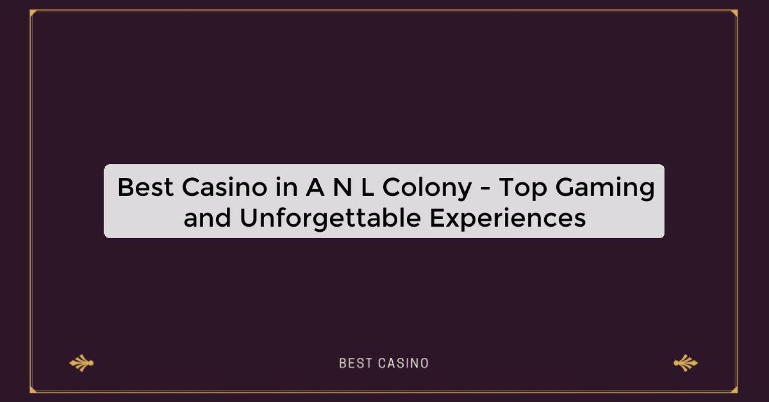 Best Casino in A N L Colony - Top Gaming Destination in the City