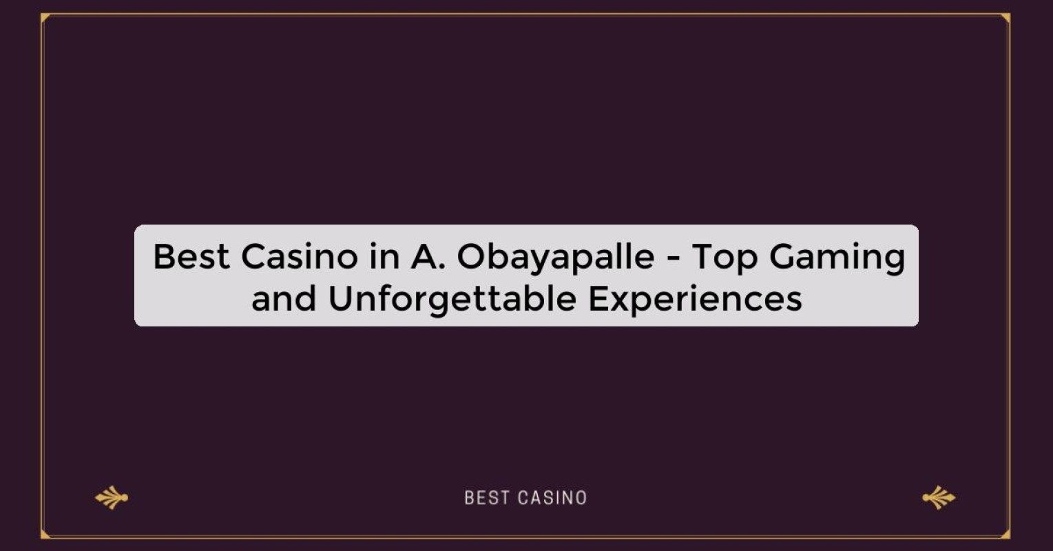 Best Casino in A. Obayapalle - Top Gaming and Unforgettable Experiences