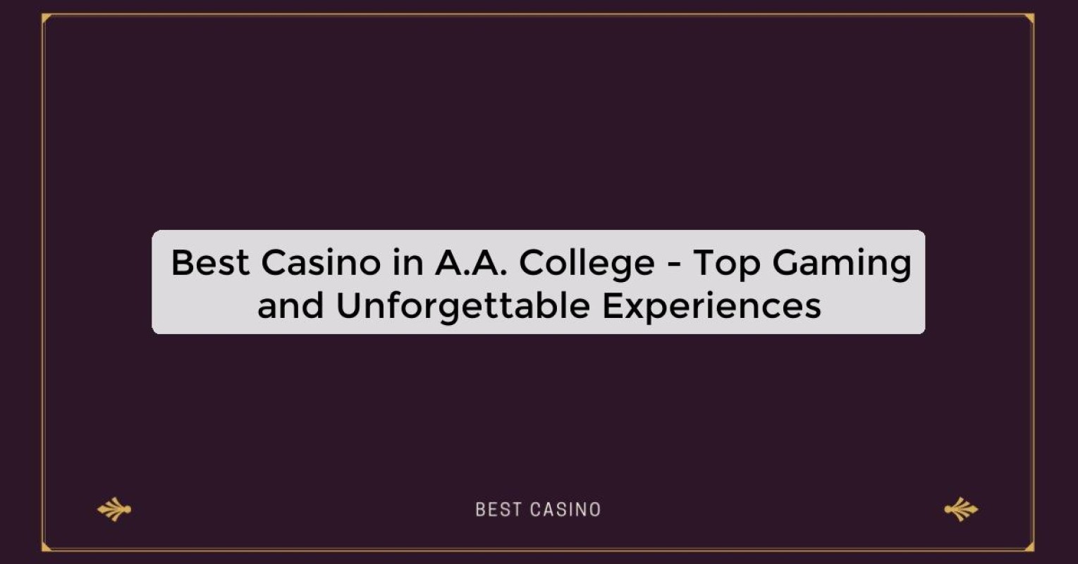 Best Casino in A.A. College - Top Gaming Destination in the City