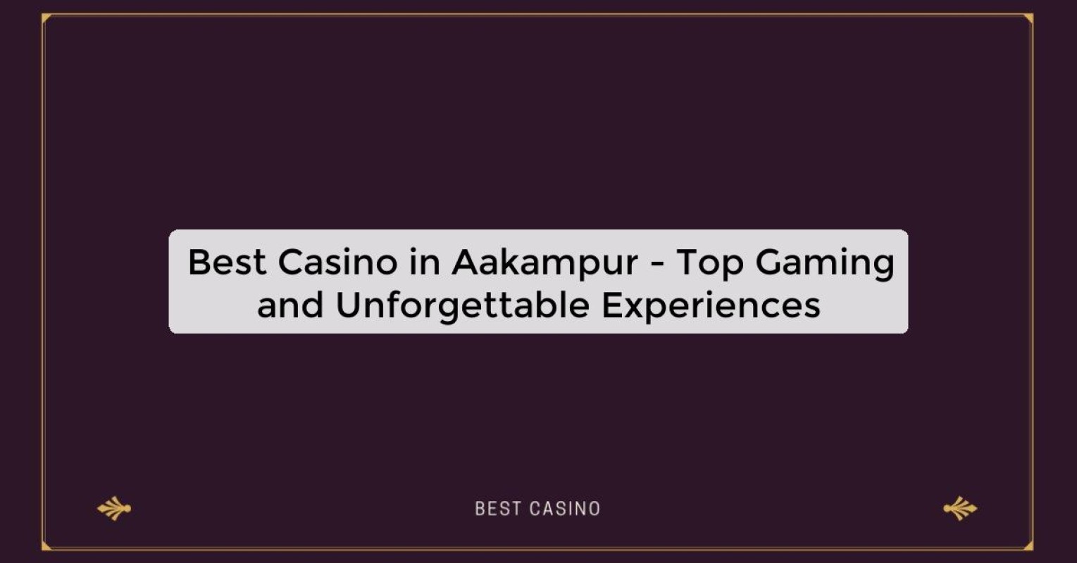 Best Casino in Aakampur - Top Gaming Destination in the City