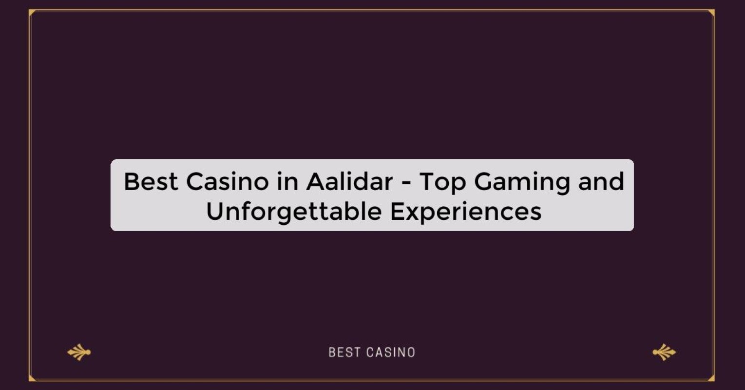 Best Casino in Aalidar - Top Gaming and Unforgettable Experiences