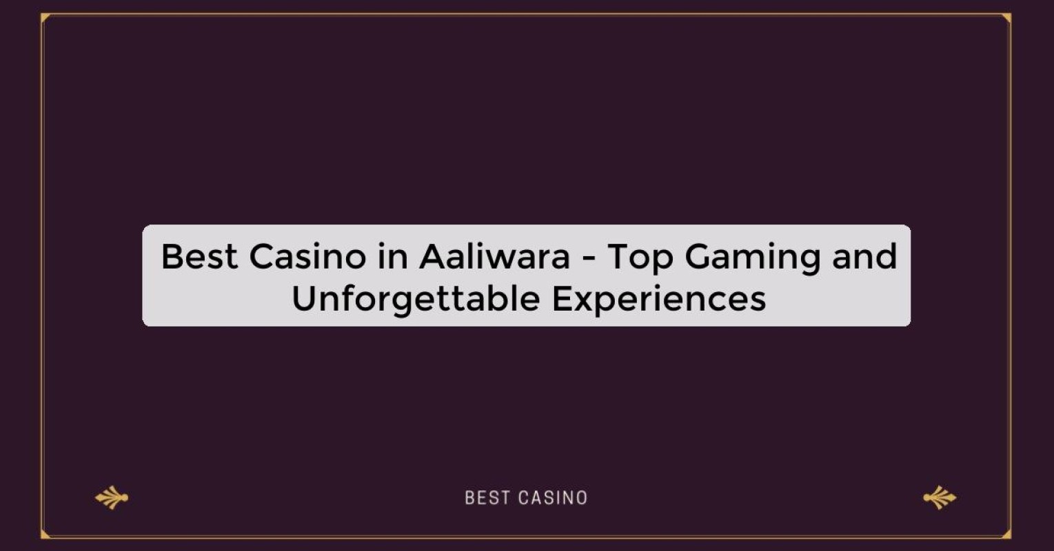 Best Casino in Aaliwara - Top Gaming and Unforgettable Experiences