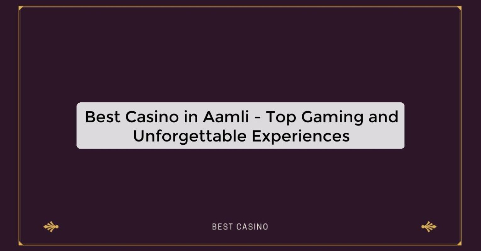 Best Casino in Aamli - Top Gaming Destination in the City