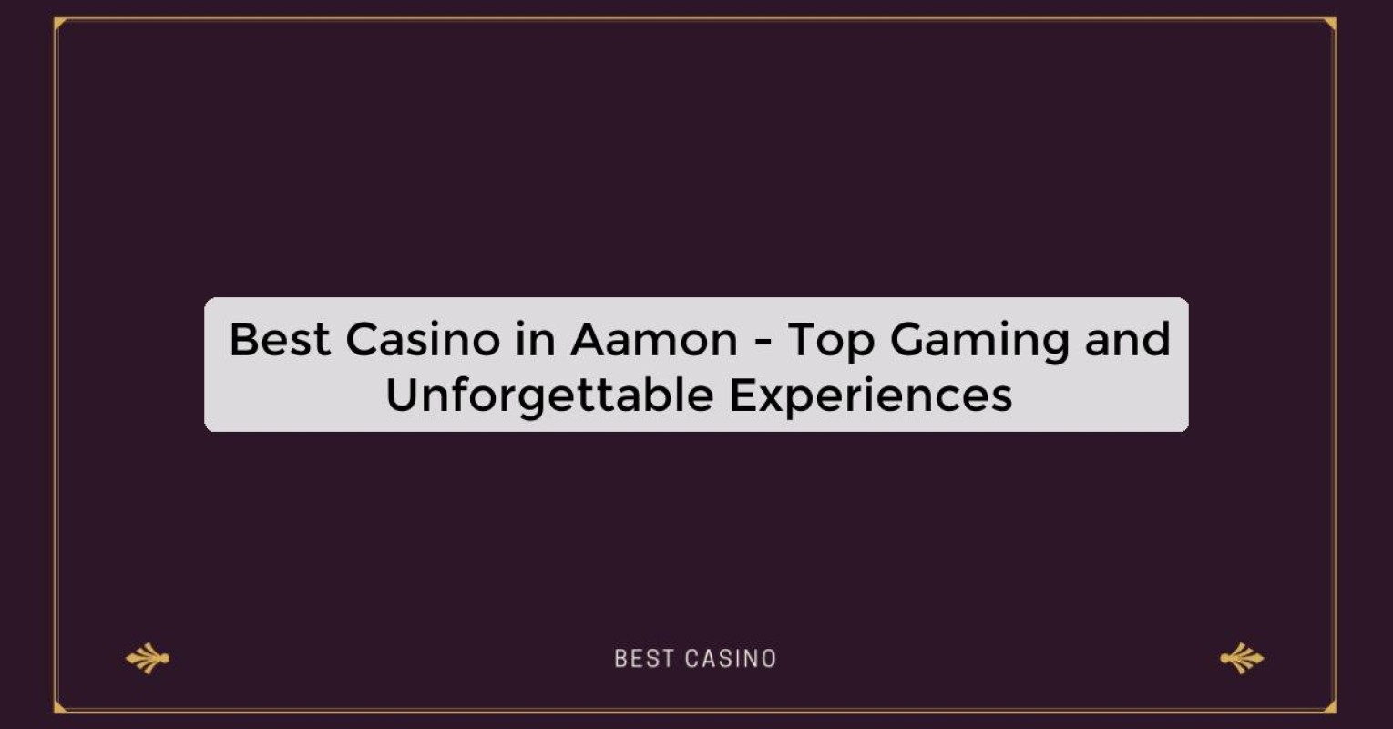 Best Casino in Aamon - Top Gaming Destination in the City