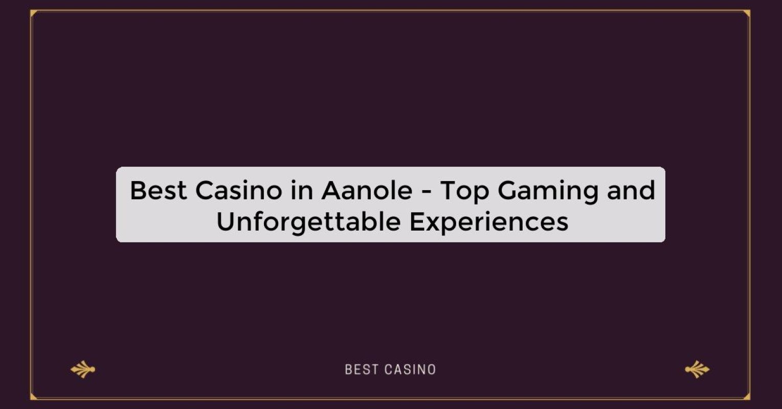 Best Casino in Aanole - Top Gaming Destination in the City