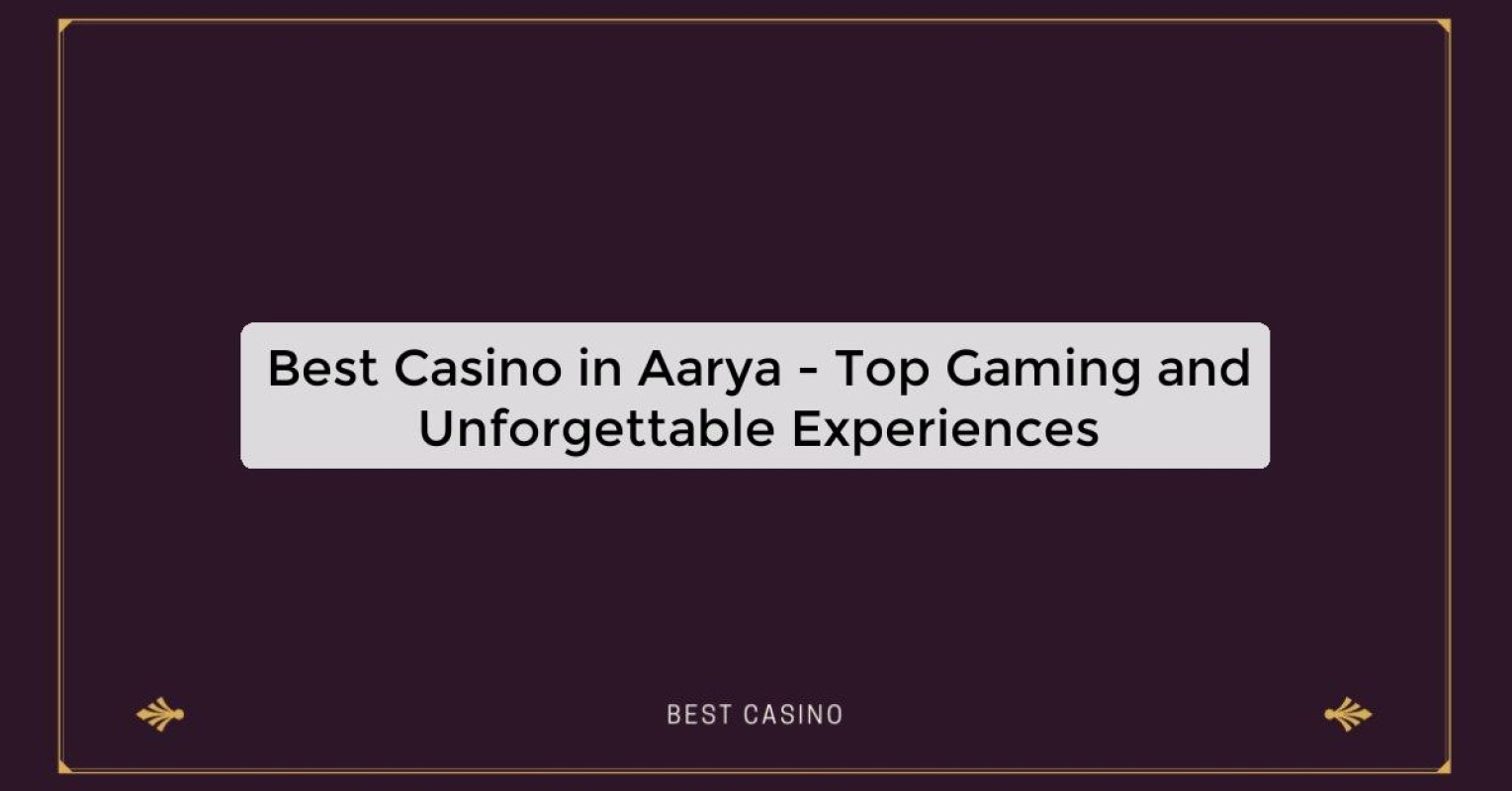 Best Casino in Aarya - Top Gaming Destination in the City