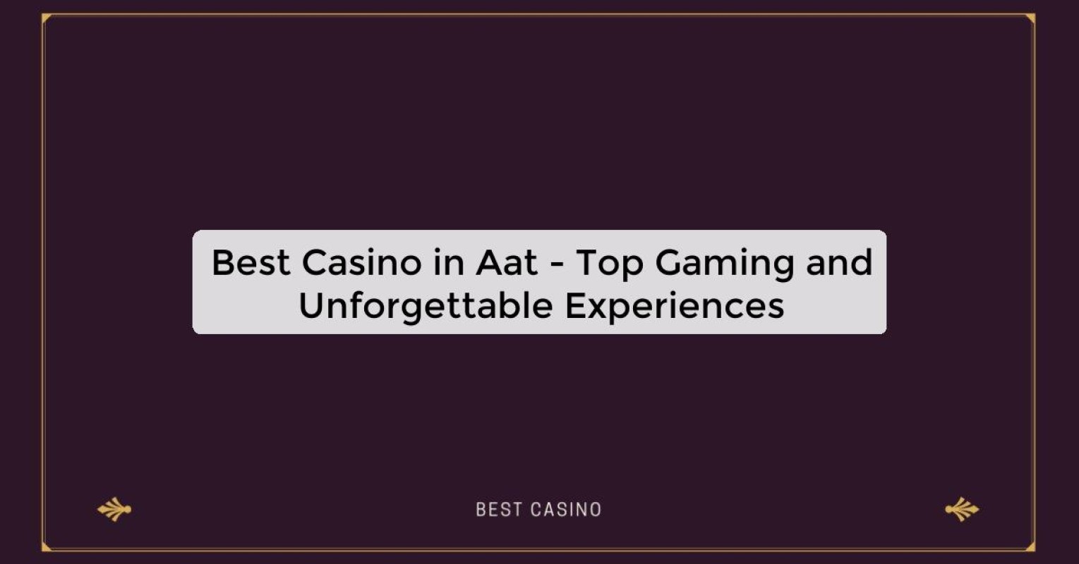 Best Casino in Aat - Top Gaming Destination in the City