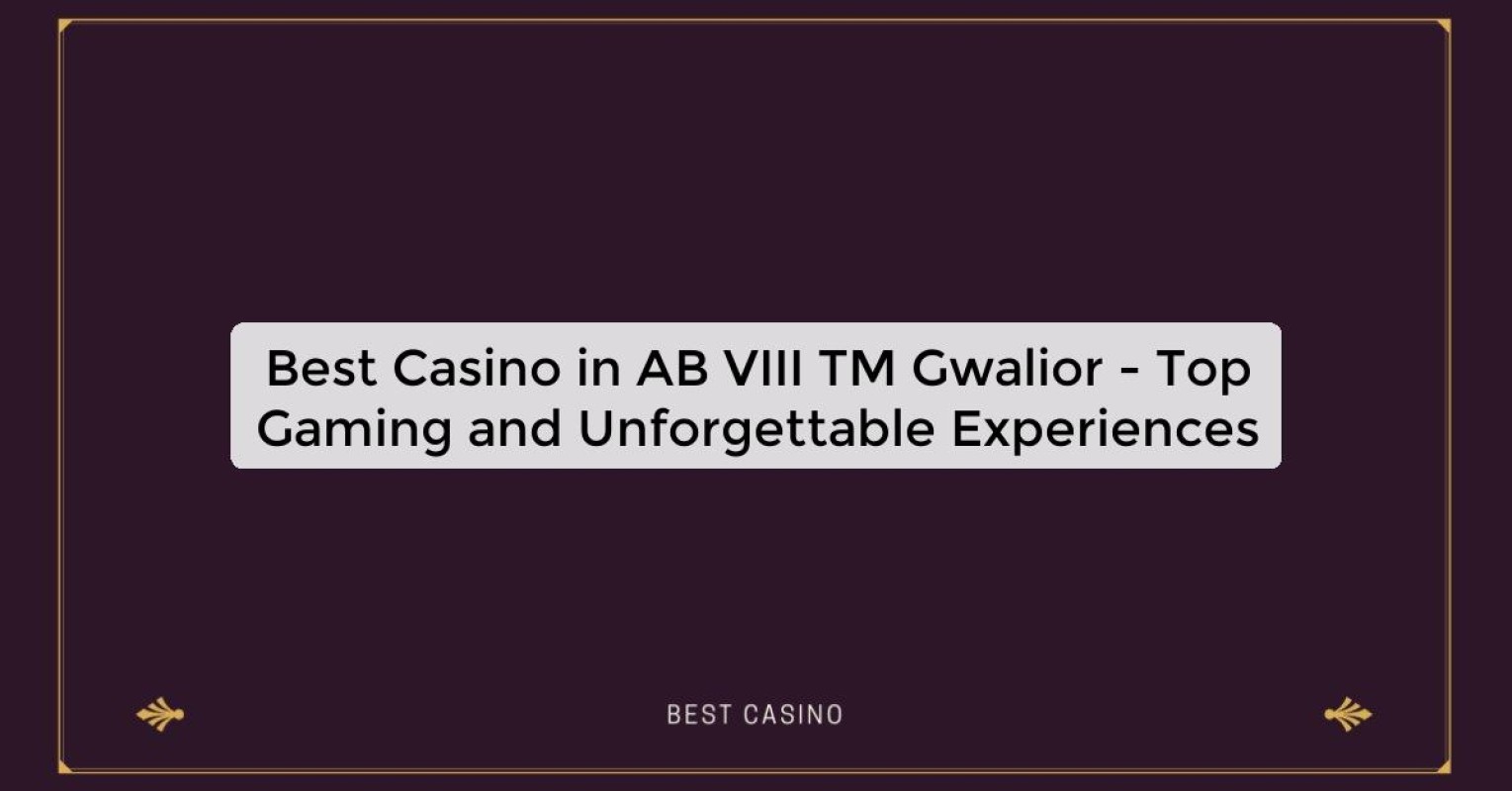 Best Casino in AB VIII TM Gwalior - Top Gaming and Unforgettable Experiences