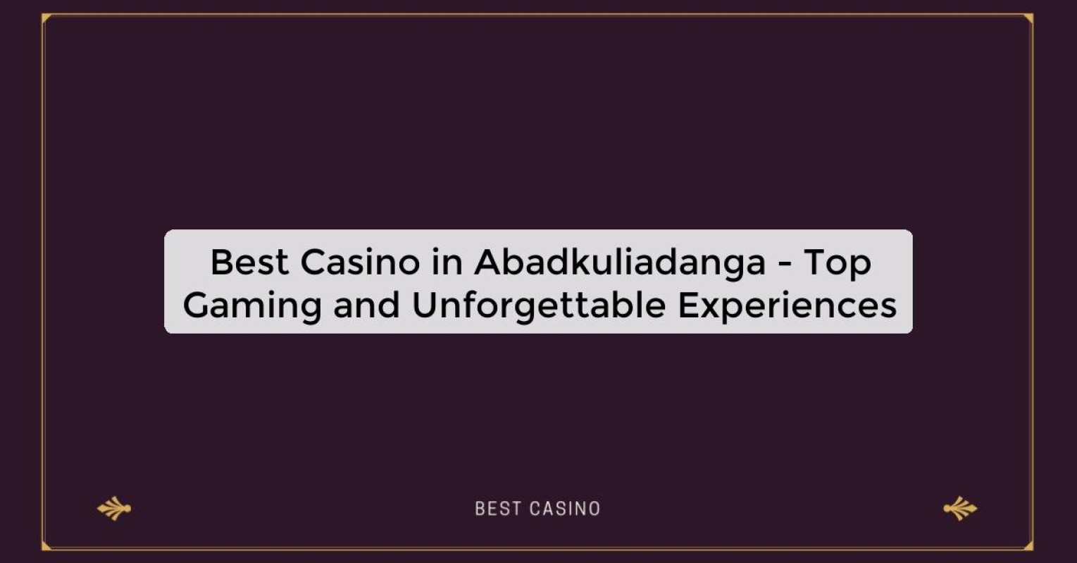 Best Casino in Abadkuliadanga - Top Gaming Destination in the City