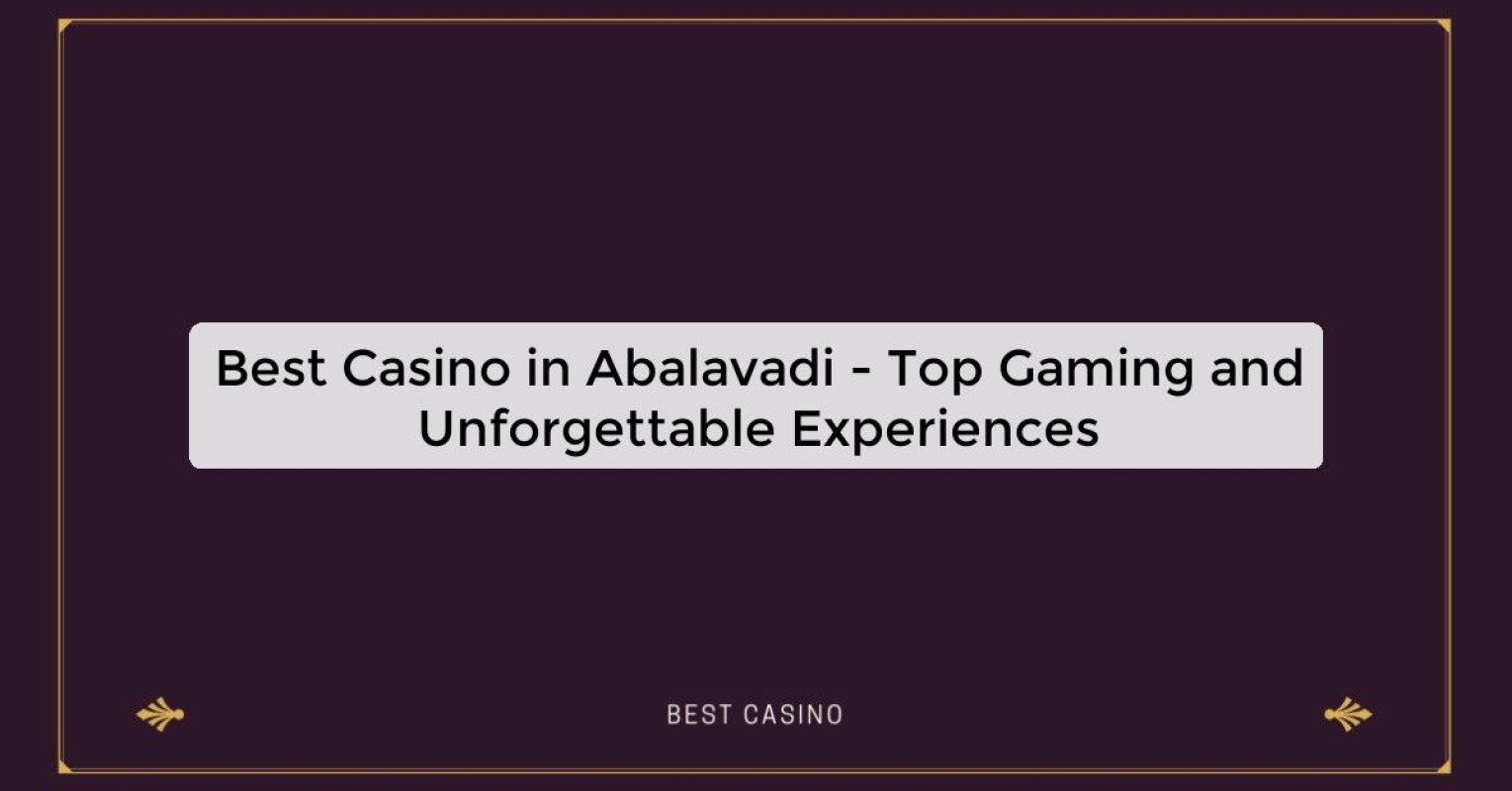 Best Casino in Abalavadi - Top Gaming Destination in the City