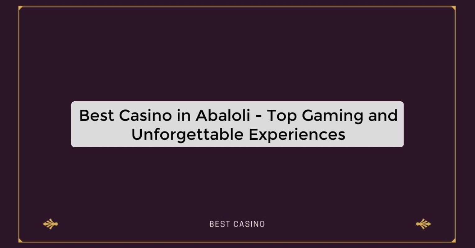 Best Casino in Abaloli - Top Gaming Destination in the City