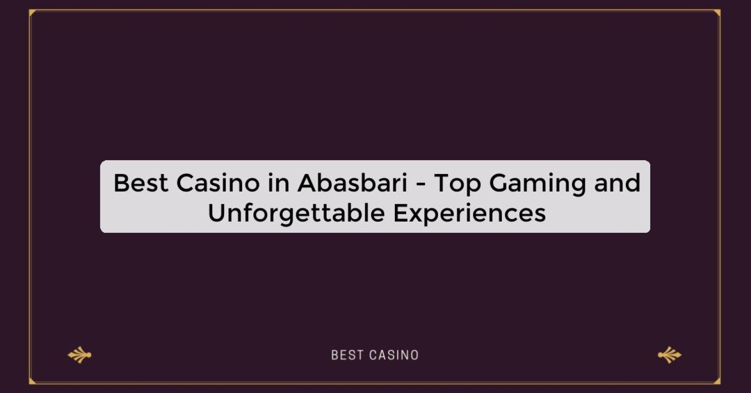 Best Casino in Abasbari - Top Gaming Destination in the City