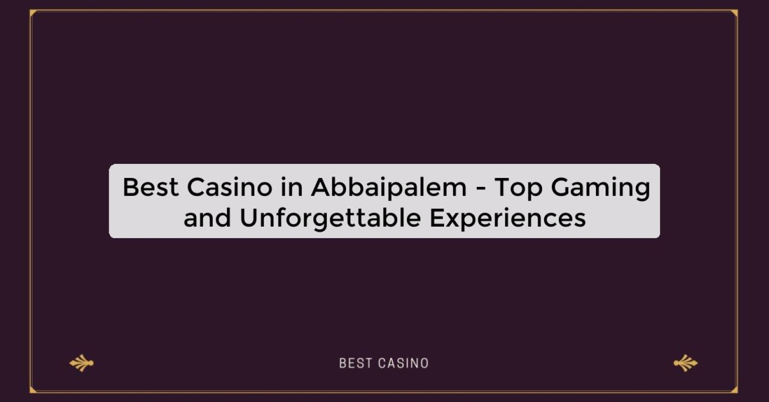 Best Casino in Abbaipalem - Top Gaming Destination in the City