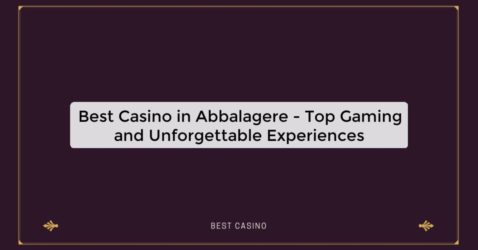 Best Casino in Abbalagere - Top Gaming Destination in the City