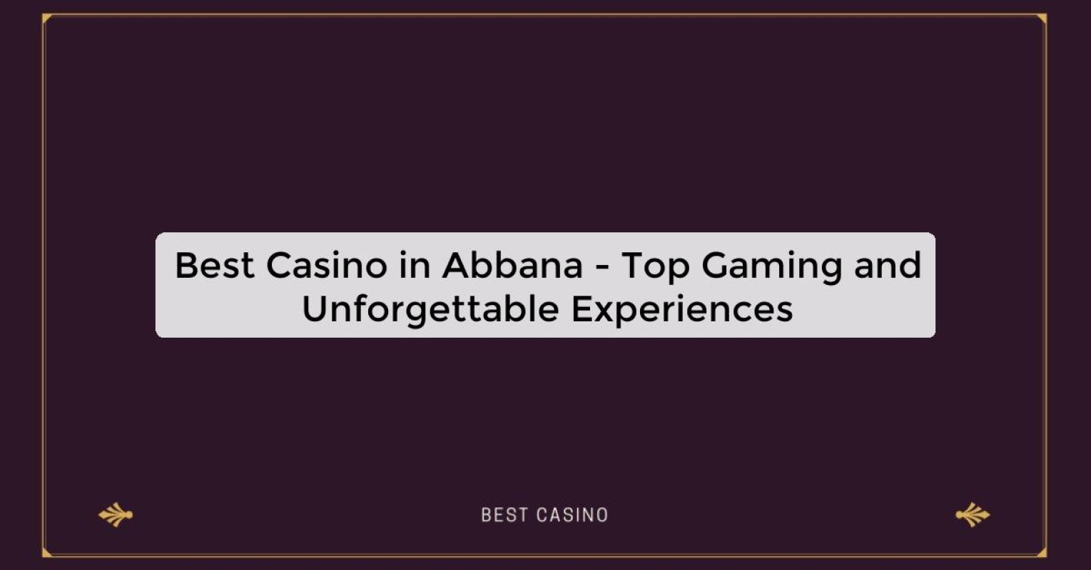 Best Casino in Abbana - Top Gaming Destination in the City