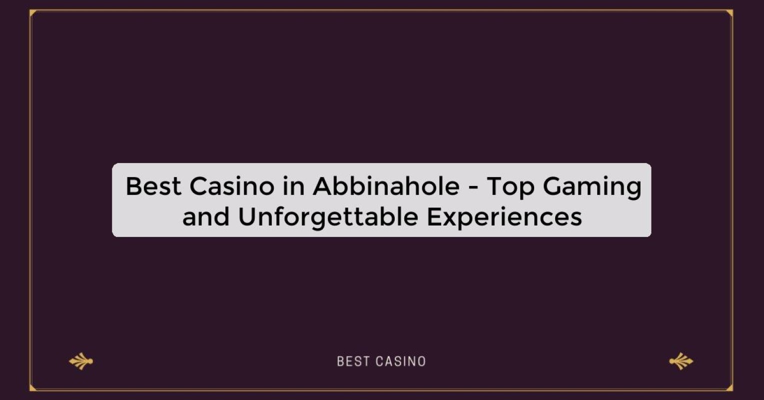 Best Casino in Abbinahole - Top Gaming and Unforgettable Experiences