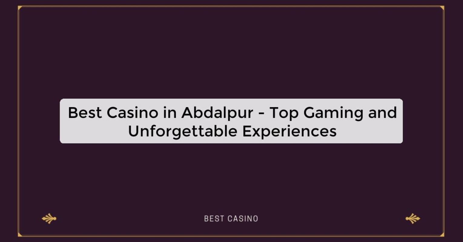 Best Casino in Abdalpur - Top Gaming Destination in the City