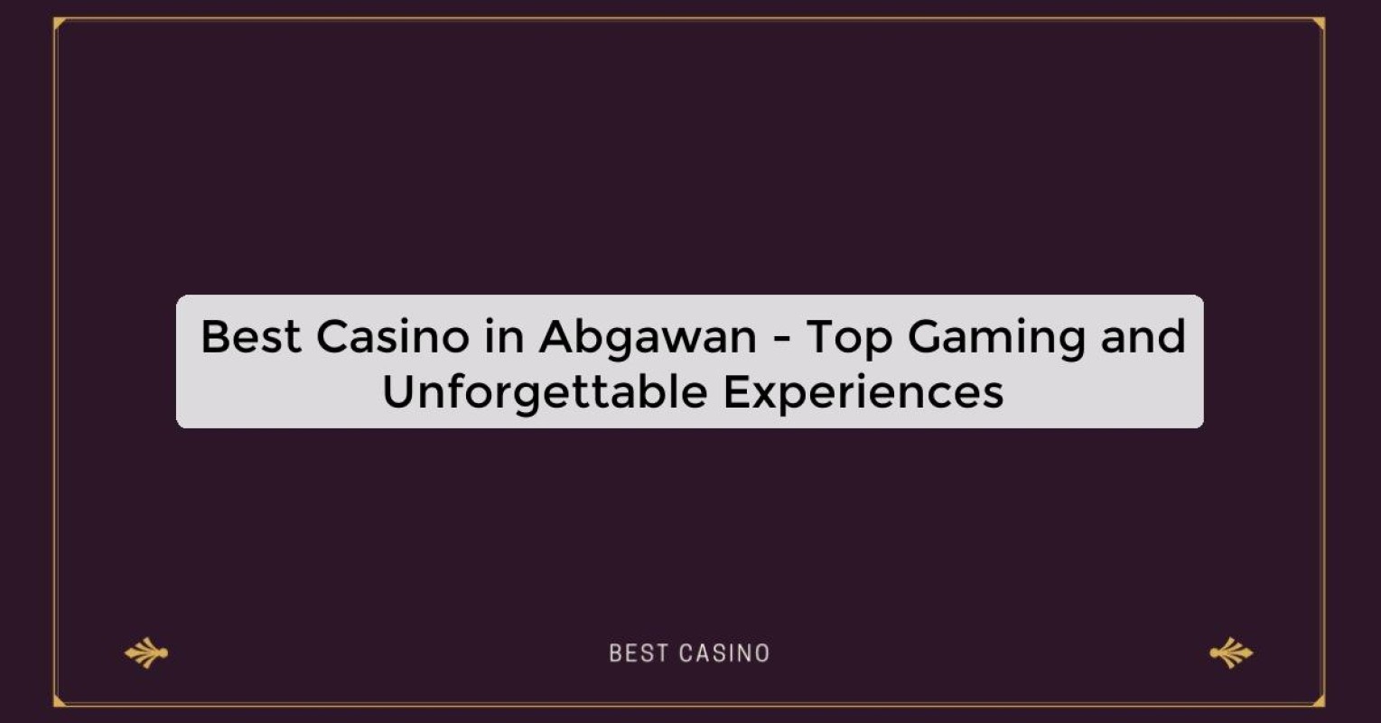 Best Casino in Abgawan - Top Gaming and Unforgettable Experiences