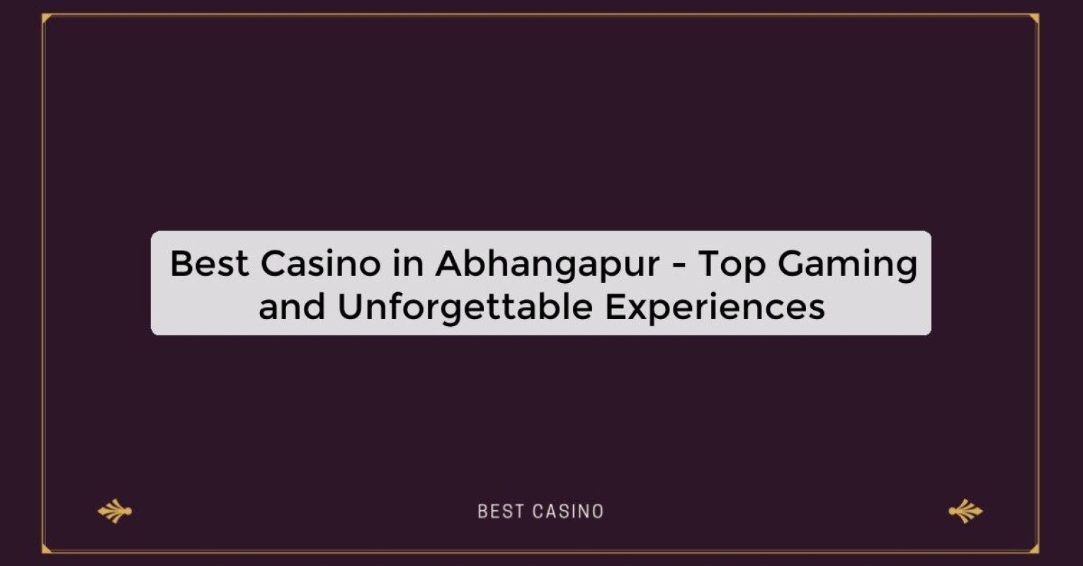 Best Casino in Abhangapur - Top Gaming and Unforgettable Experiences