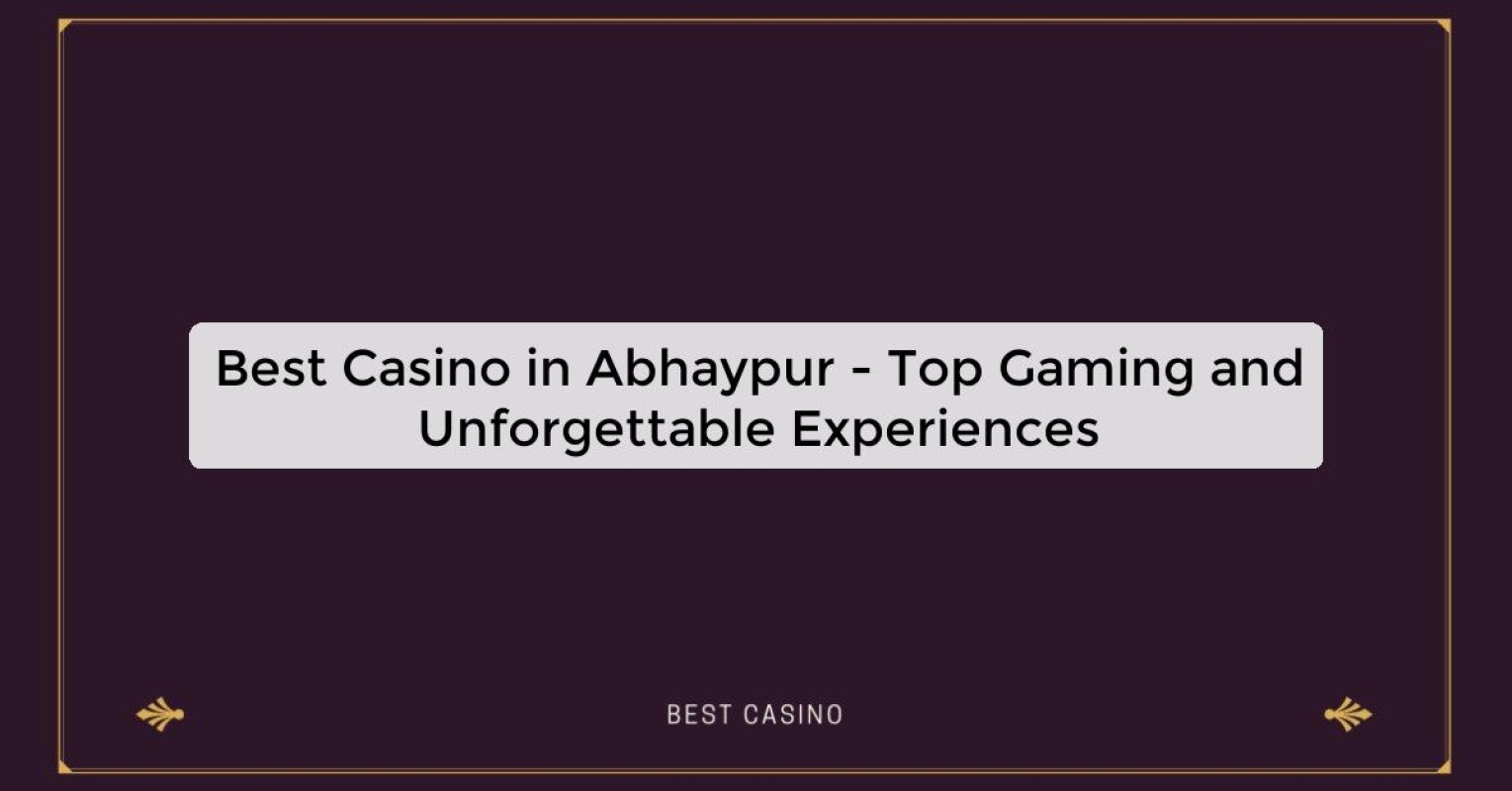 Best Casino in Abhaypur - Top Gaming and Unforgettable Experiences