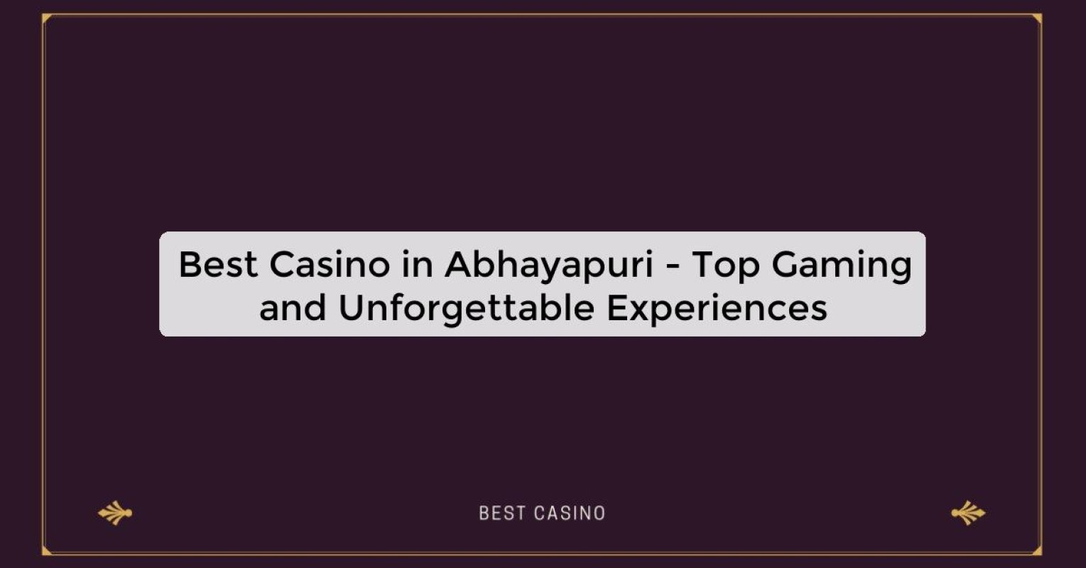 Best Casino in Abhayapuri - Top Gaming Destination in the City