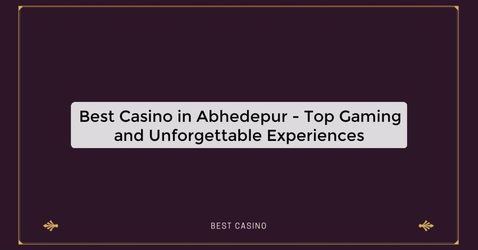 Best Casino in Abhedepur - Top Gaming and Unforgettable Experiences