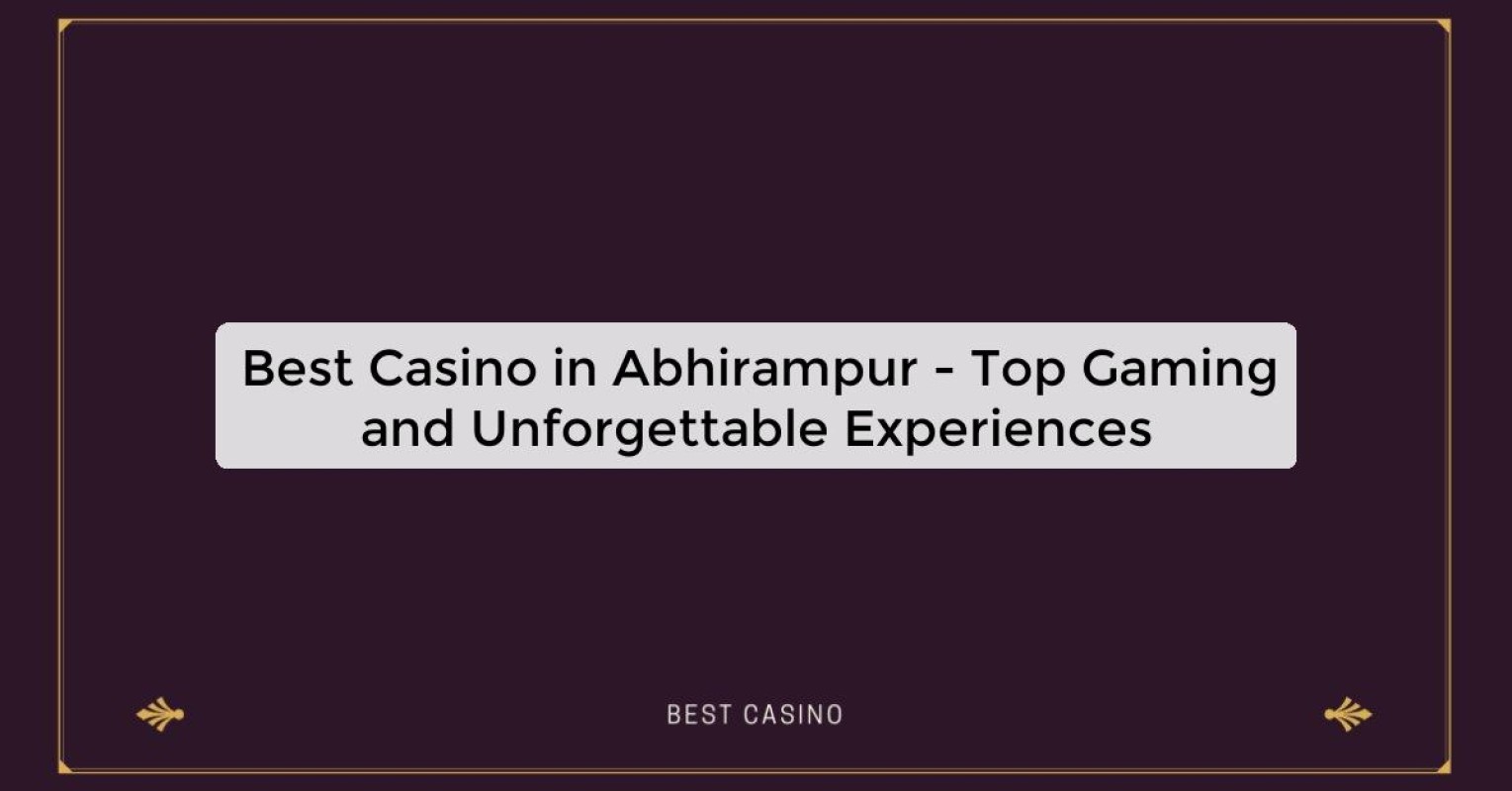 Best Casino in Abhirampur - Top Gaming and Unforgettable Experiences