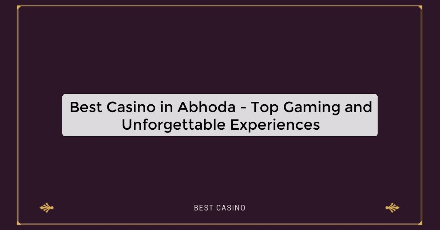 Best Casino in Abhoda - Top Gaming and Unforgettable Experiences