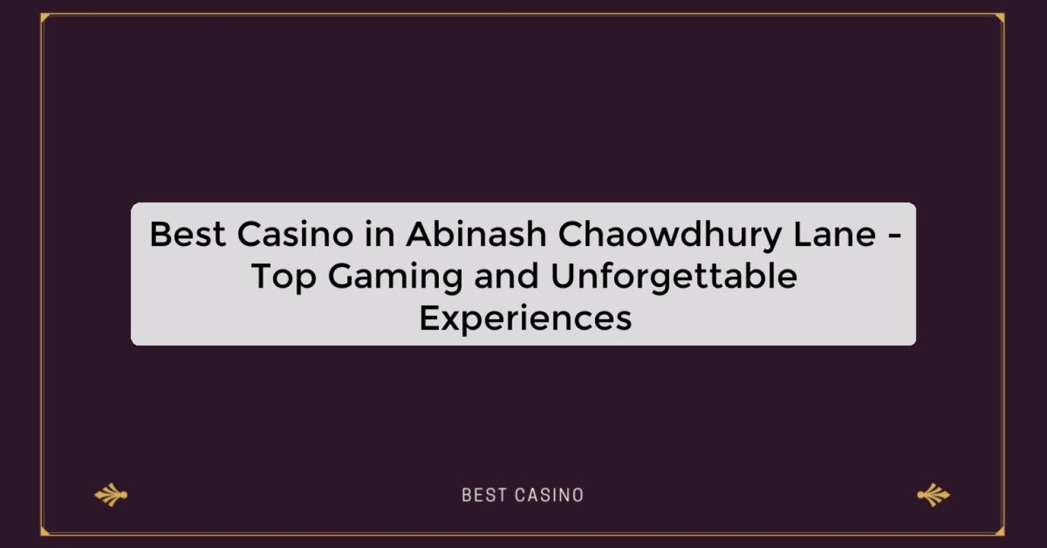 Best Casino in Abinash Chaowdhury Lane - Top Gaming Destination in the City