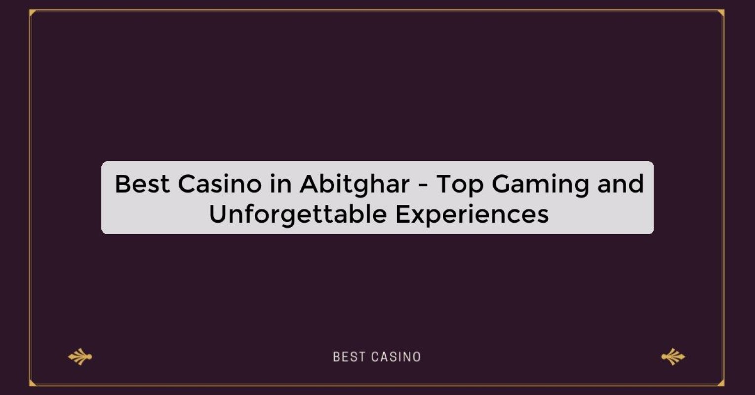 Best Casino in Abitghar - Top Gaming and Unforgettable Experiences