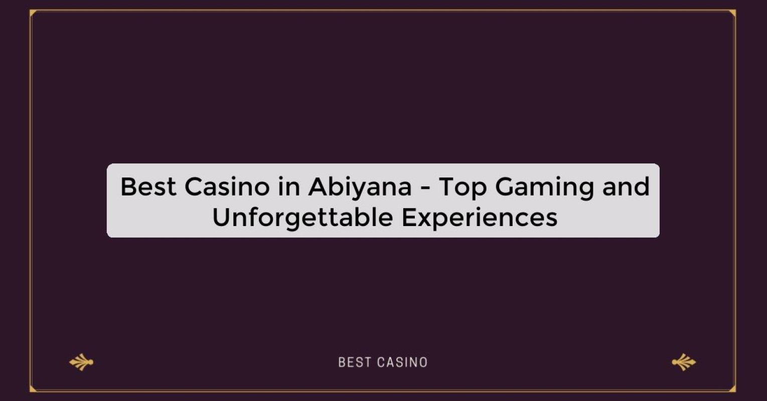 Best Casino in Abiyana - Top Gaming and Unforgettable Experiences