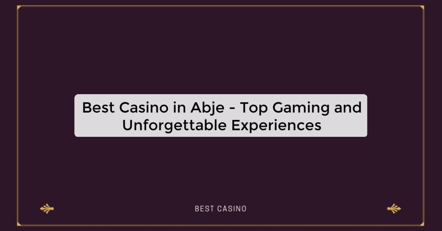 Best Casino in Abje - Top Gaming Destination in the City