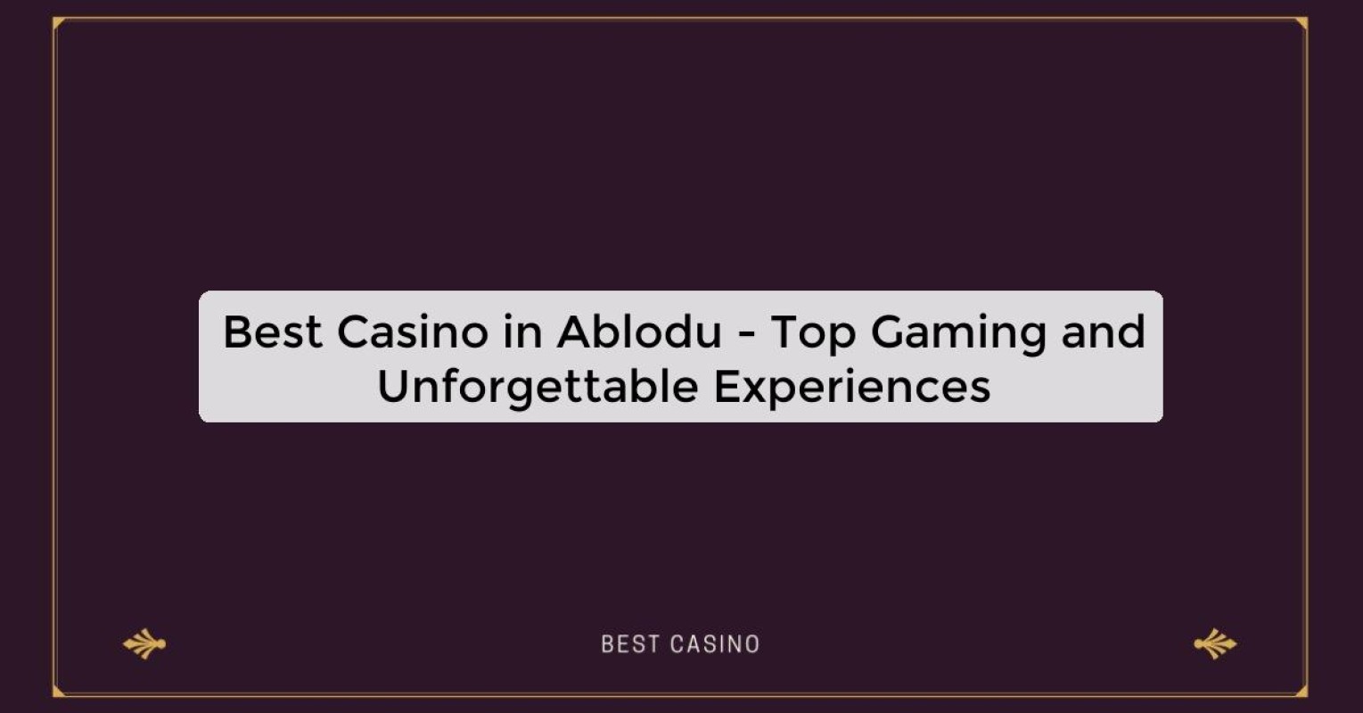 Best Casino in Ablodu - Top Gaming and Unforgettable Experiences