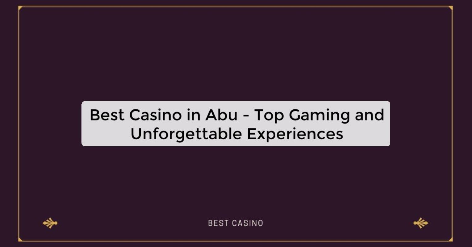 Best Casino in Abu - Top Gaming Destination in the City