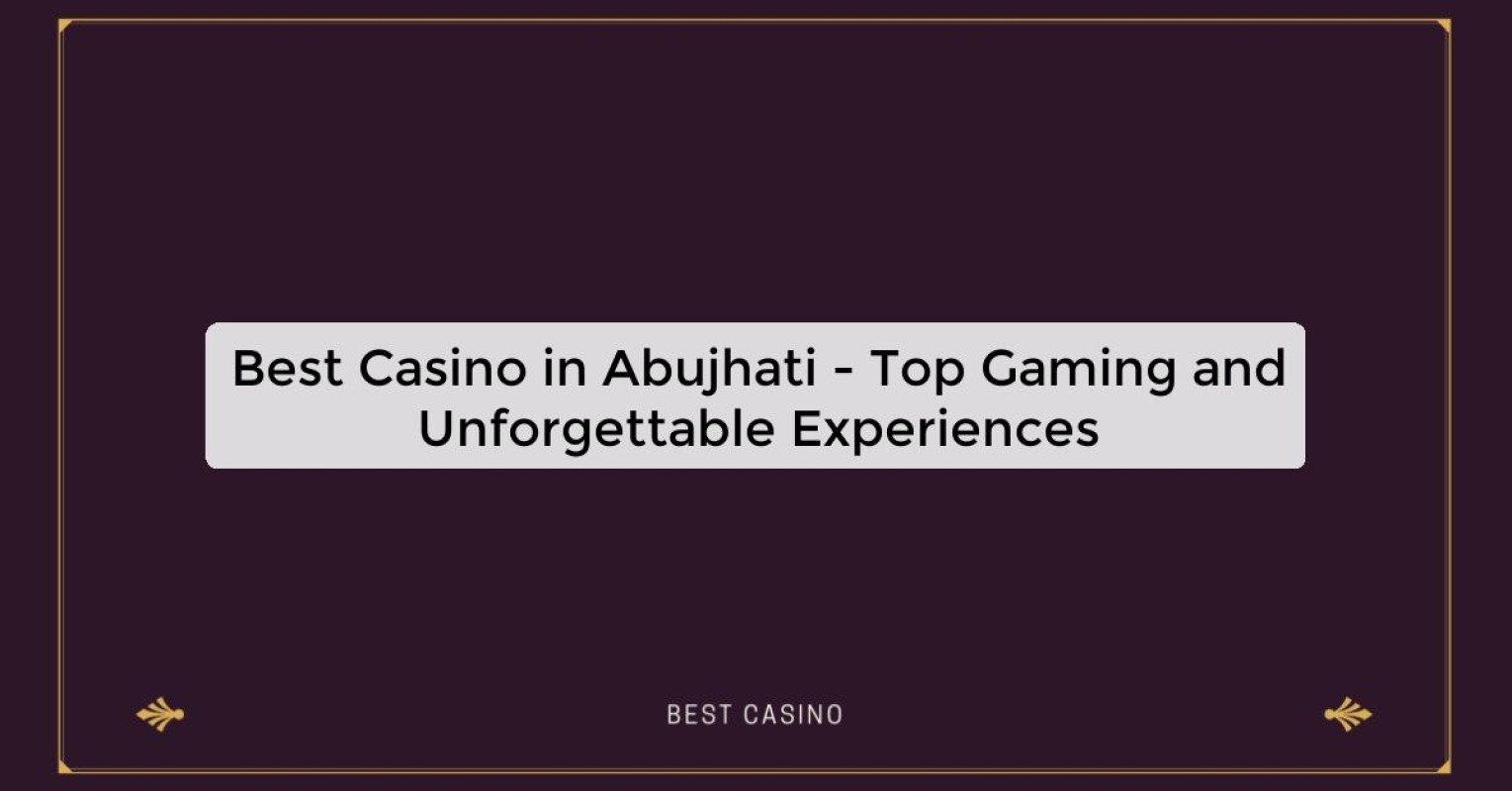 Best Casino in Abujhati - Top Gaming Destination in the City