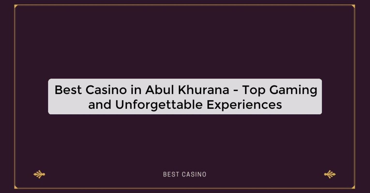 Best Casino in Abul Khurana - Top Gaming Destination in the City