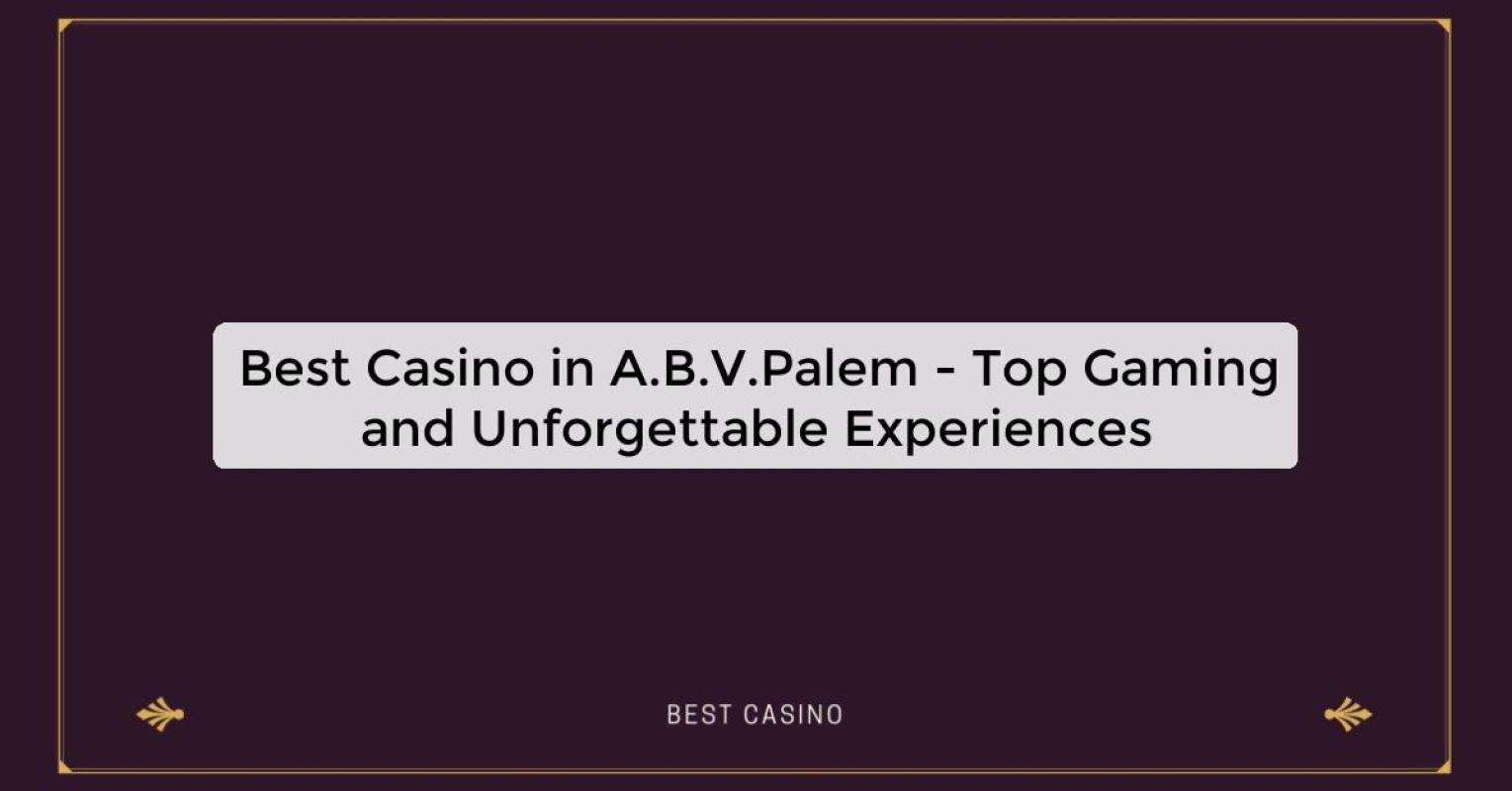 Best Casino in A.B.V.Palem - Top Gaming Destination in the City