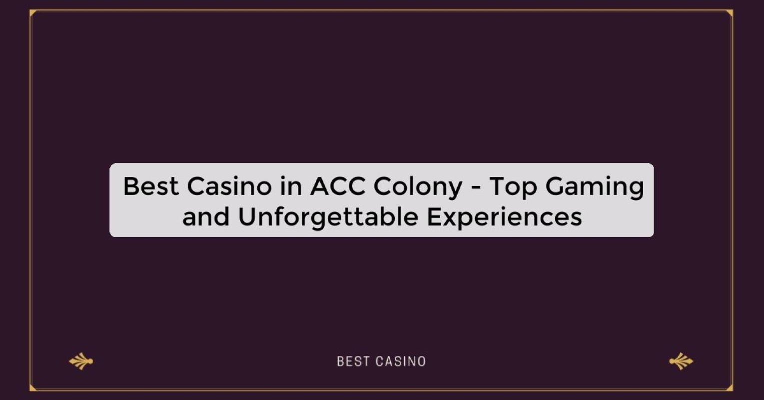 Best Casino in ACC Colony - Top Gaming and Unforgettable Experiences