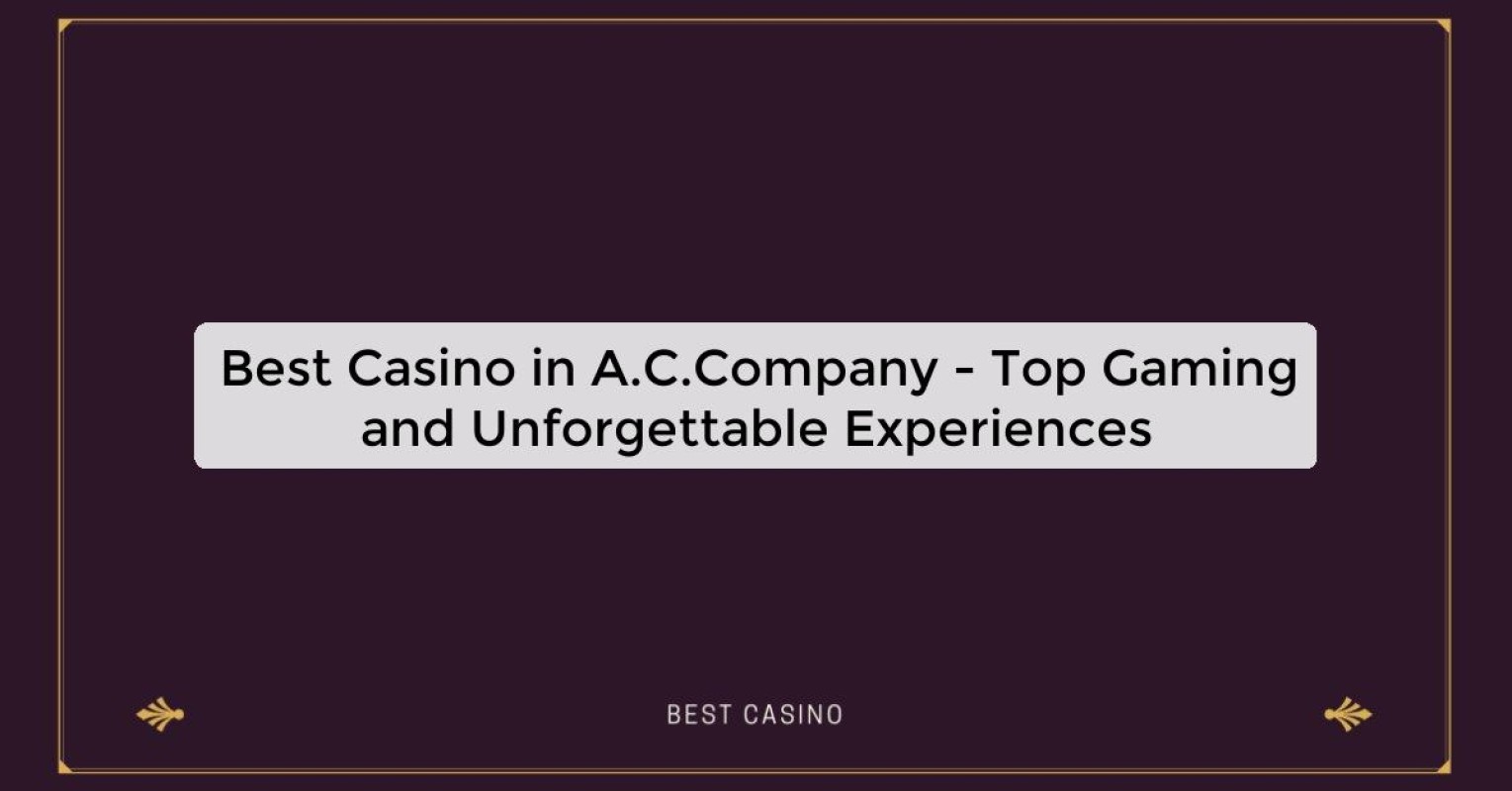 Best Casino in A.C.Company - Top Gaming and Unforgettable Experiences