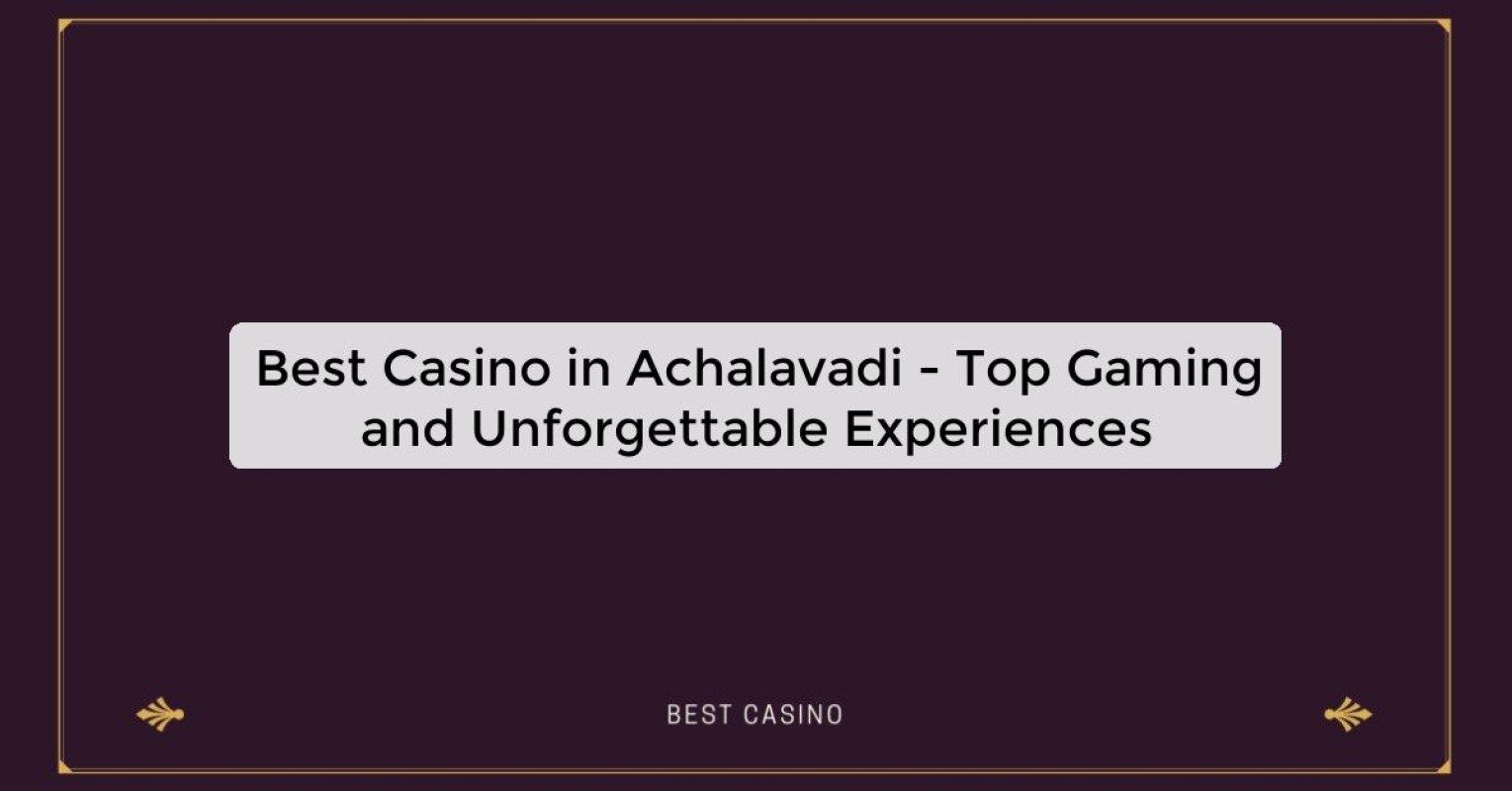 Best Casino in Achalavadi - Top Gaming Destination in the City