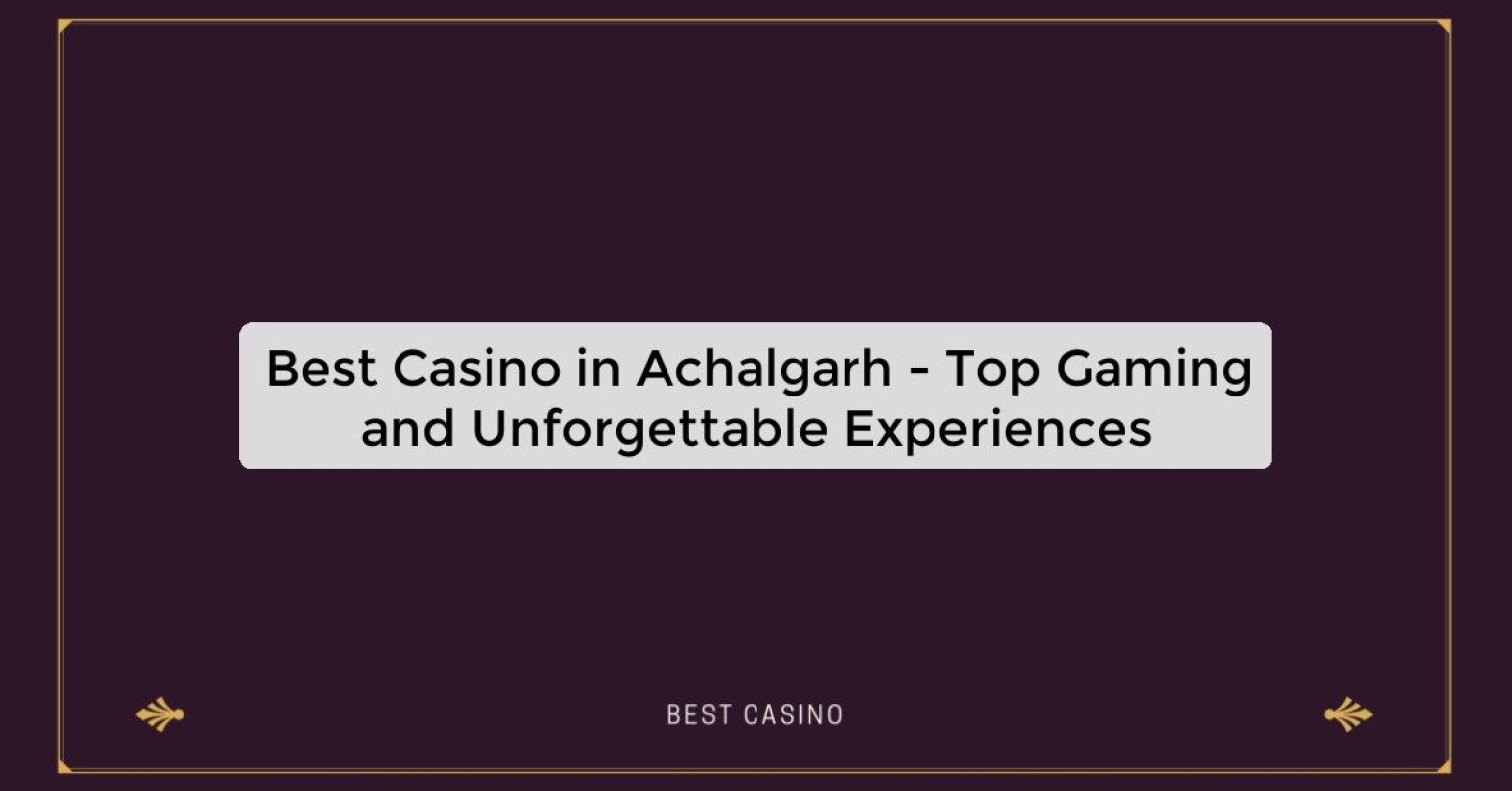 Best Casino in Achalgarh - Top Gaming Destination in the City