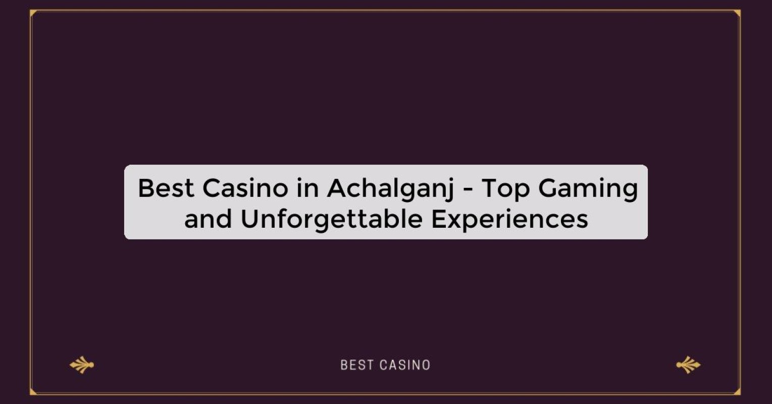 Best Casino in Achalganj - Top Gaming Destination in the City