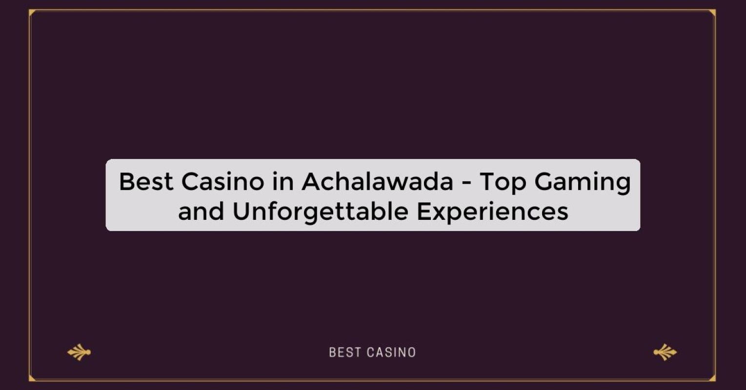 Best Casino in Achalawada - Top Gaming Destination in the City