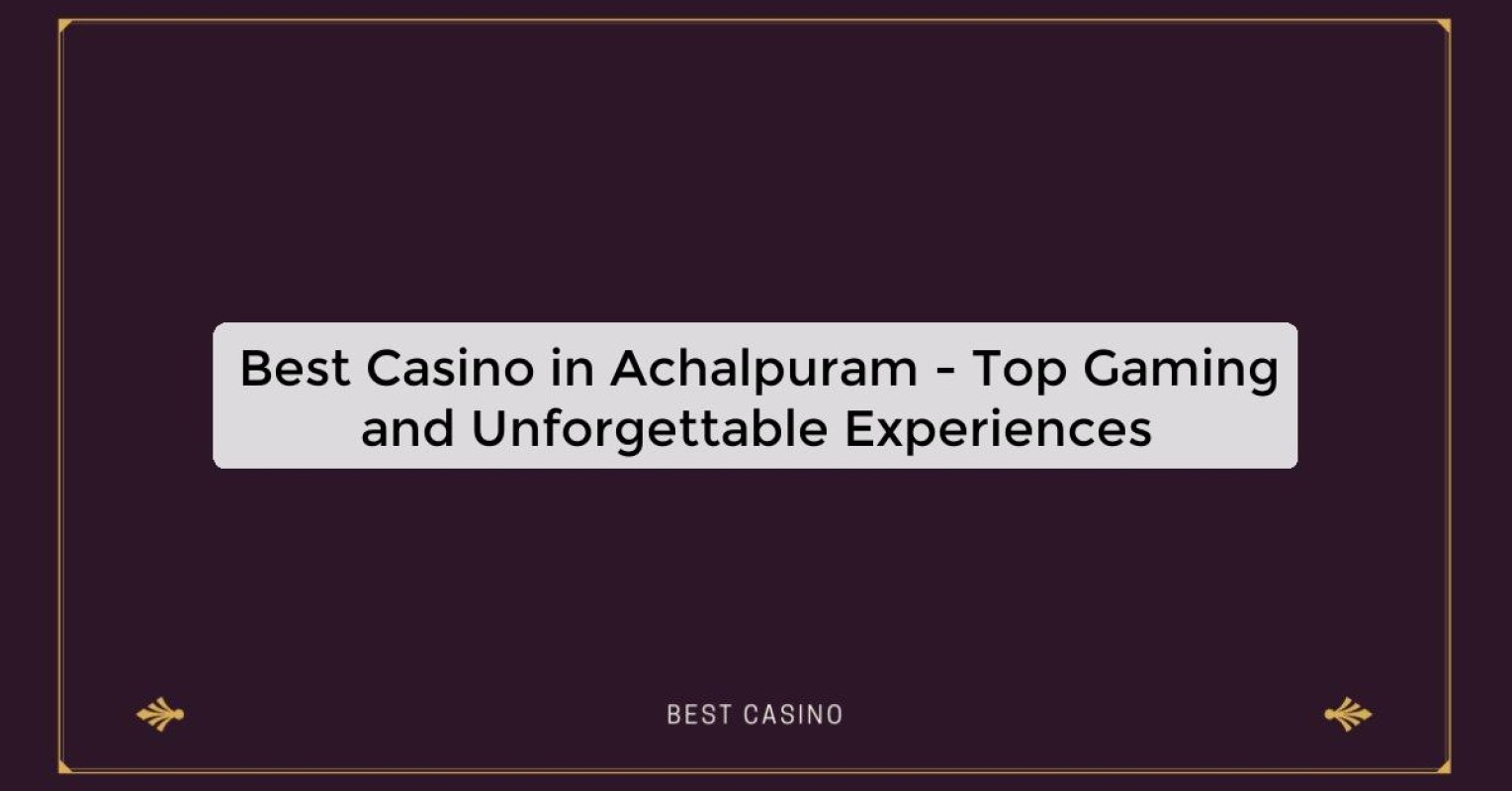 Best Casino in Achalpuram - Top Gaming Destination in the City