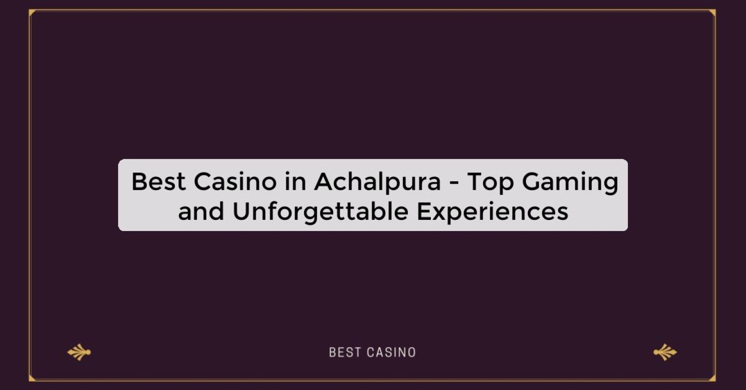 Best Casino in Achalpura - Top Gaming and Unforgettable Experiences