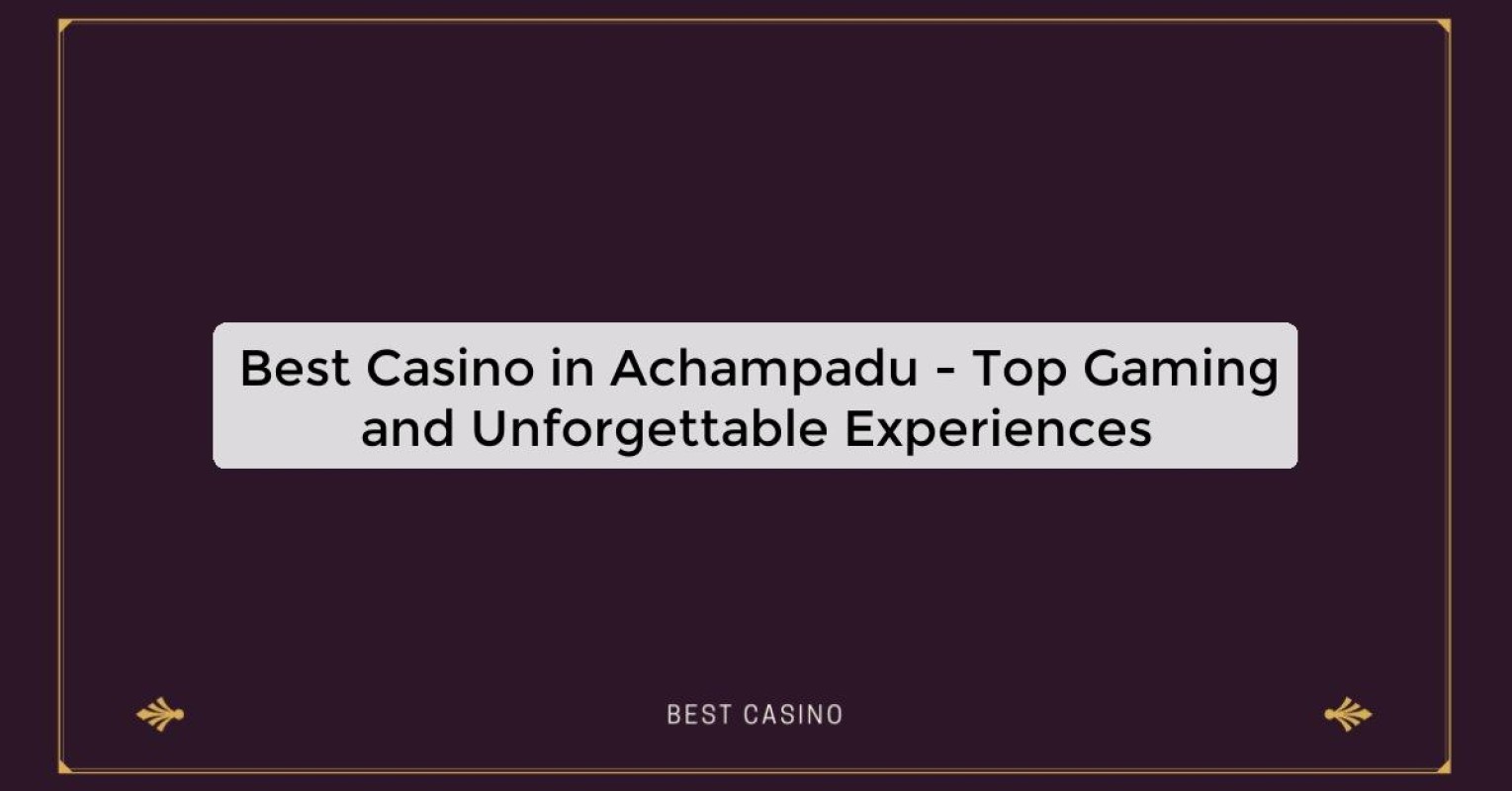 Best Casino in Achampadu - Top Gaming Destination in the City