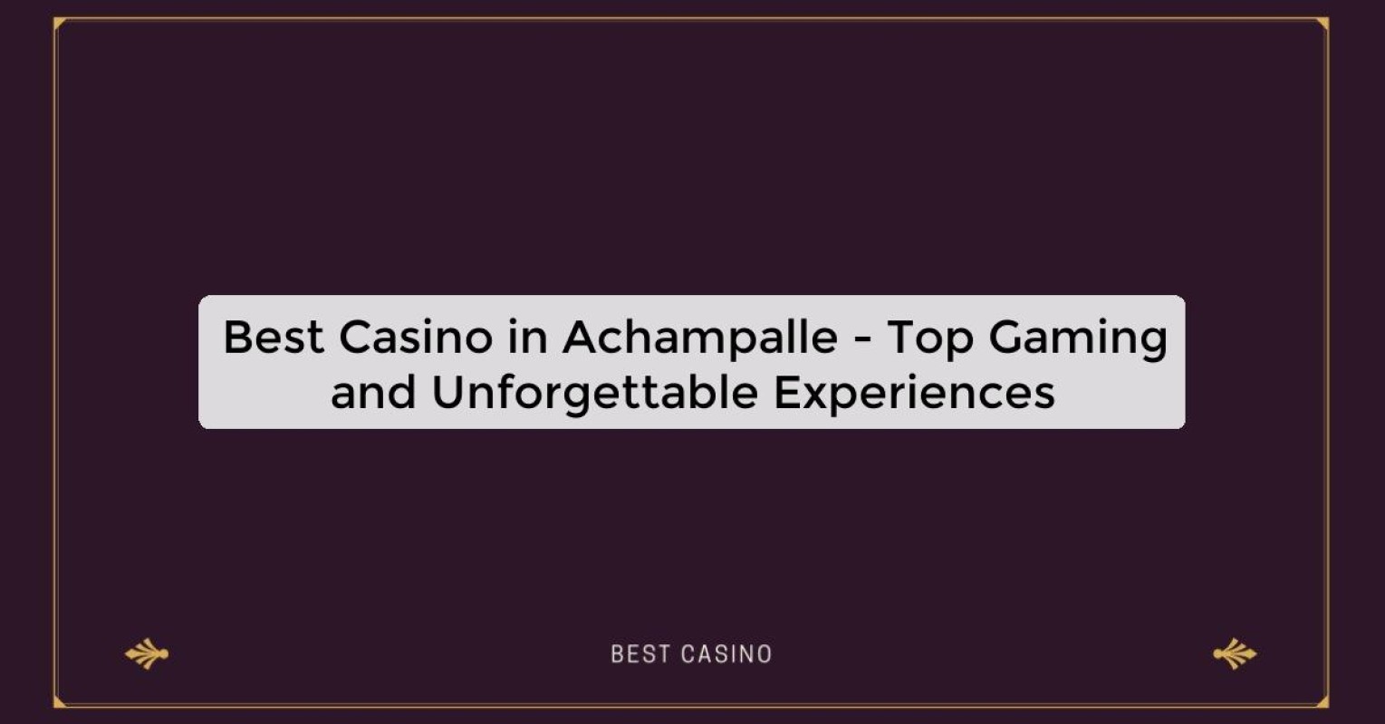 Best Casino in Achampalle - Top Gaming Destination in the City