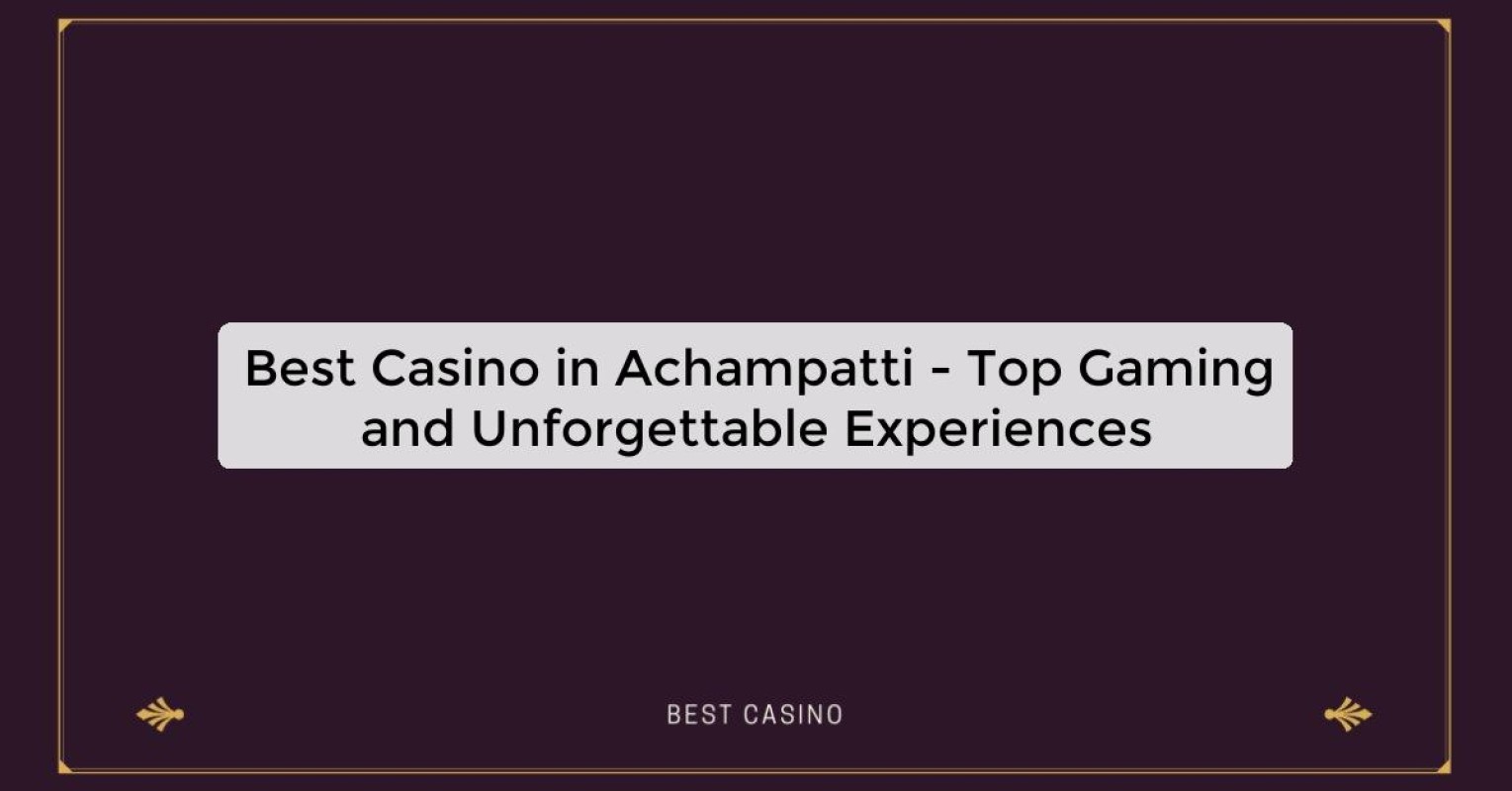 Best Casino in Achampatti - Top Gaming Destination in the City