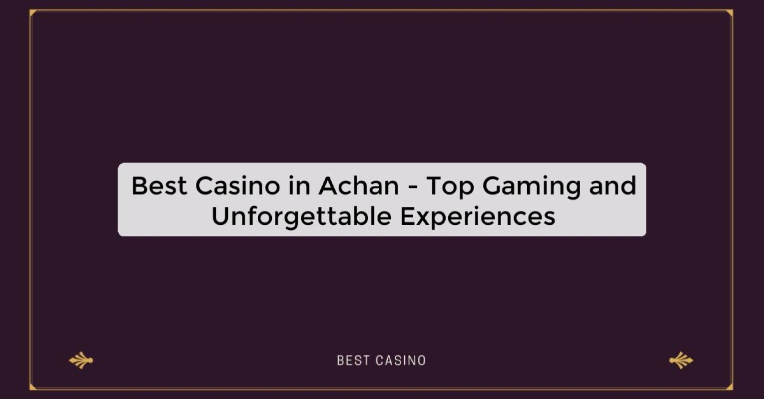 Best Casino in Achan - Top Gaming Destination in the City