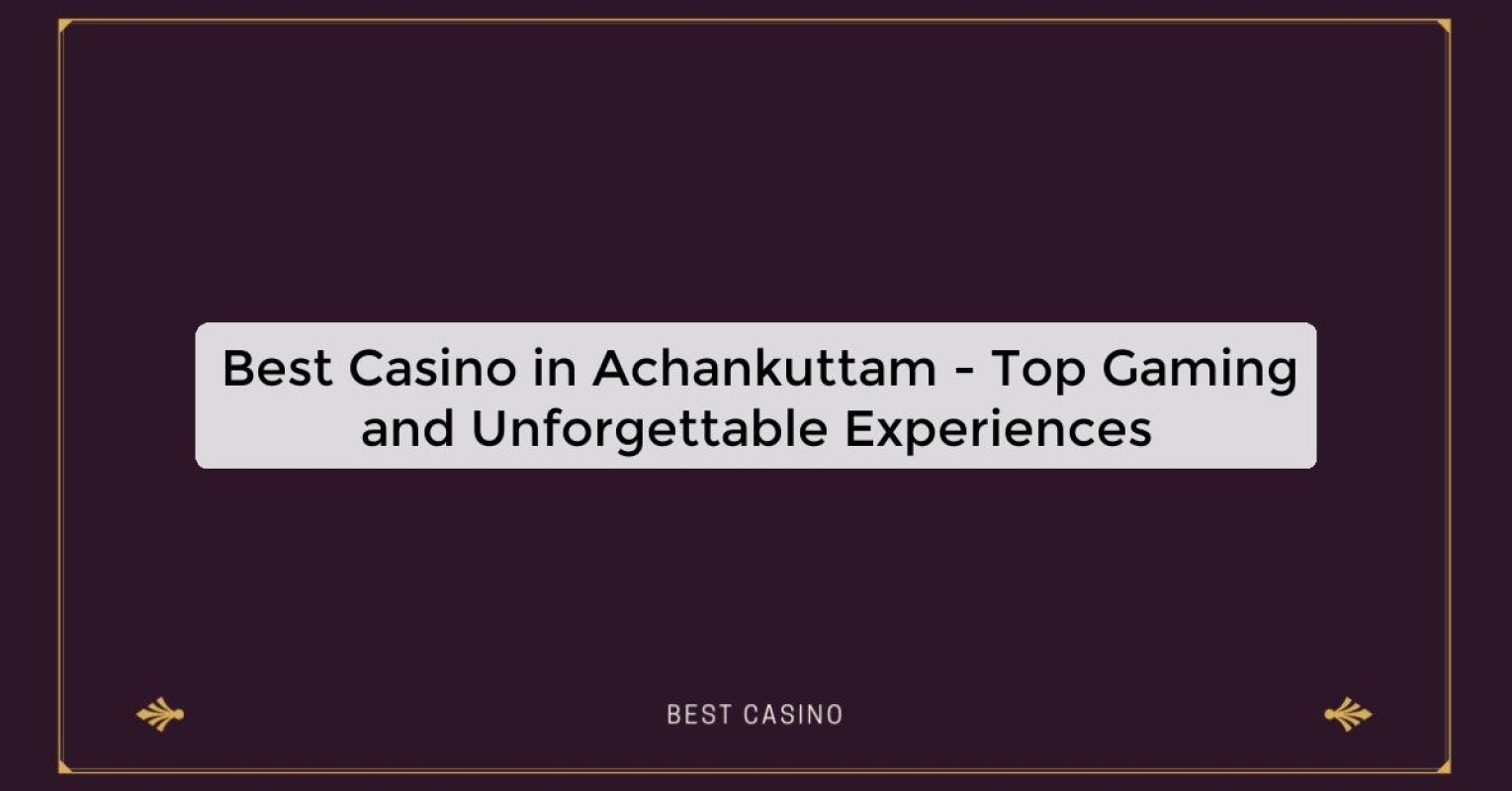 Best Casino in Achankuttam - Top Gaming Destination in the City